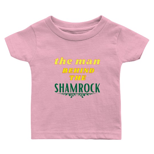 Man Behind The Shamrock Baby T Shirts St Patricks Day.