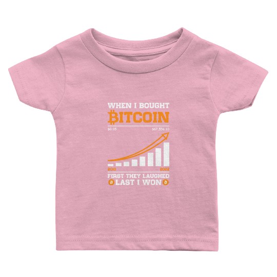 Bought Bitcoin First They Laughed Last I won Baby T Shirts