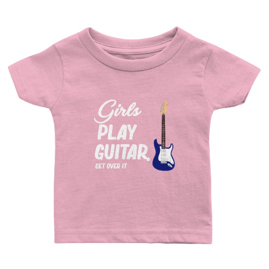 Girls Play Guitar. Get Over It. Female Guitarist Baby T Shirts