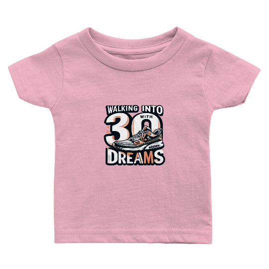 Walking into 30 with Dreams 30th Birthday Gifts Baby T Shirts