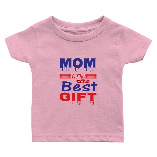 Mom is the best gift Baby T Shirts