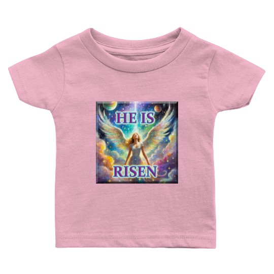 Angelic Joy and Supernatural Elation, HE IS RISEN! Baby T Shirts