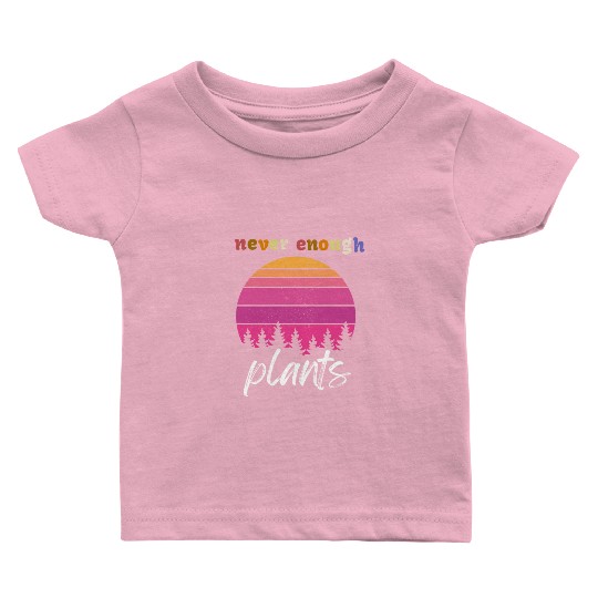 Never Enough Plants, Plant Lover Baby T Shirts,