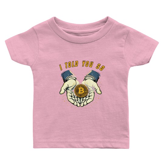 I told You So Bitcoin Crypto Crypto currency Coins Baby T Shirts