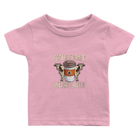 Cattle Farmer Before Coffee Farmer Coffee Lover Baby T Shirts