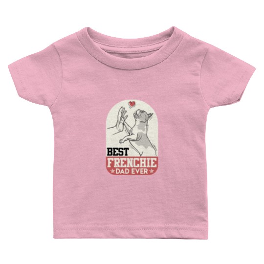 French Bulldog Best Frenchie Dad Ever Frenchie Baby T Shirts