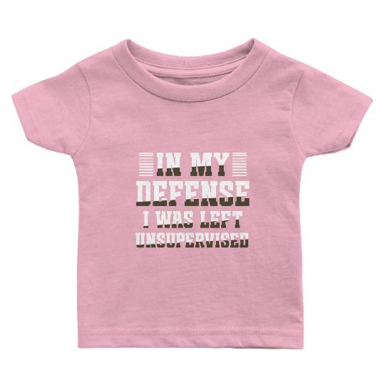 In my defense I was left unsupervised GIFT Cool Baby T Shirts