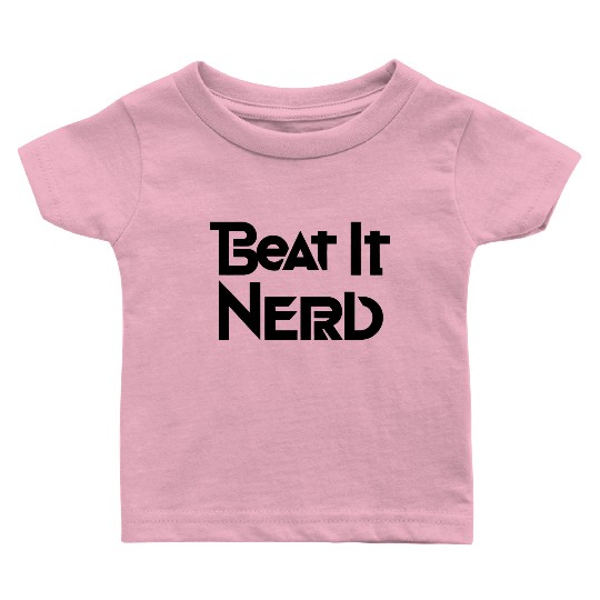 Beat it Nerd 9 Baby T Shirts