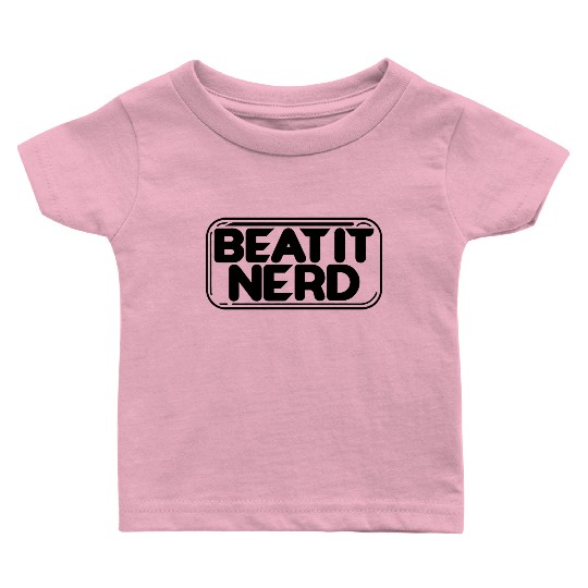 Beat it Nerd 17 Baby T Shirts