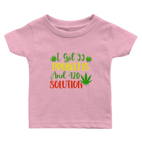 I Got 99 Problems And 420 Solutions Baby T Shirts
