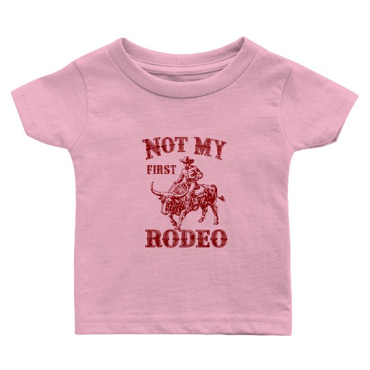 Not My First Rodeo Baby T Shirts