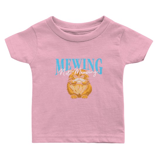 Mewing Not Meowing Funny Cat Meme Jawline Baby T Shirts