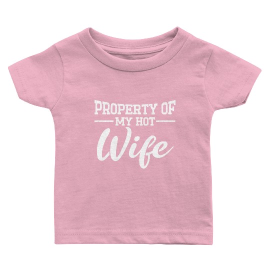 Property Of My Hot Wife Funny Husband Couple Baby T Shirts