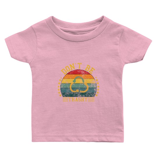 world wild save environment don't be trashy Baby T Shirts