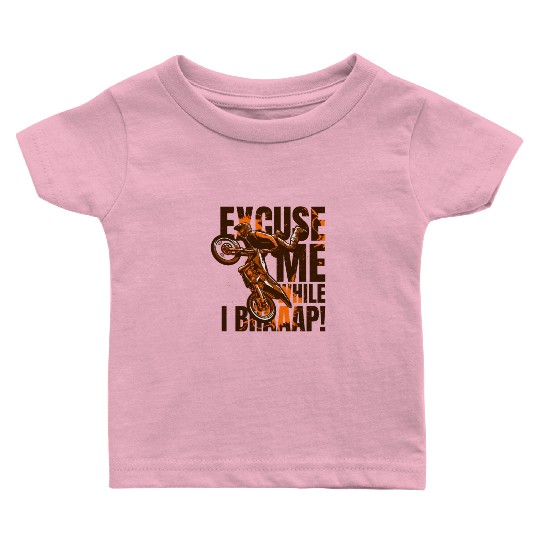 Excuse Me While I Braaap Motorcycle Racing Riders Baby T Shirts