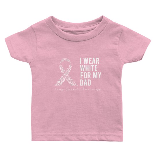 I Wear White For My Dad Lung Cancer Awareness Baby T Shirts