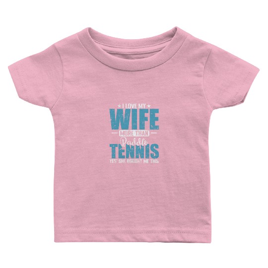 I Love my Wife more than Paddle Tennis Baby T Shirts