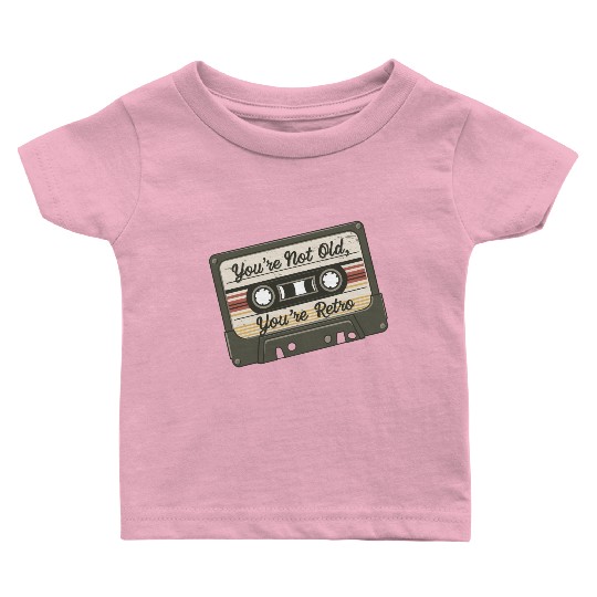 You're Not Old You're Retro Classic Cassette Tape Baby T Shirts