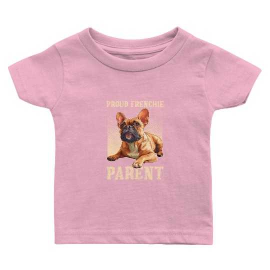 French Bulldog Proud Frenchie Parent Owner Baby T Shirts