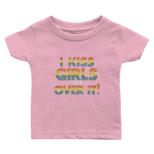 I Kiss Girls Get Over It Funny Lesbian Bisexual Baby T Shirts