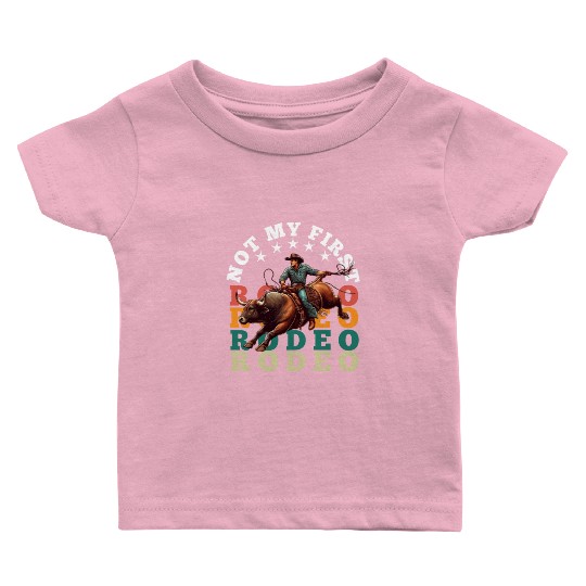 Not My First Rodeo Baby T Shirts