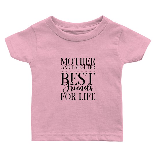 Mother and Daughter best Friends for Life Daughter Baby T Shirts