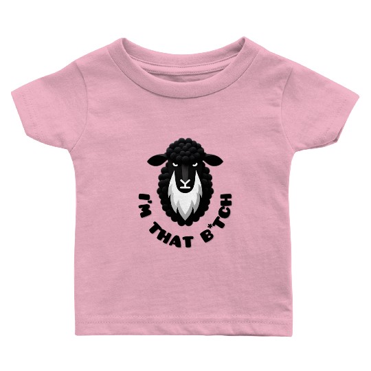 Black Sheep I’m That B*tch Baby T Shirts