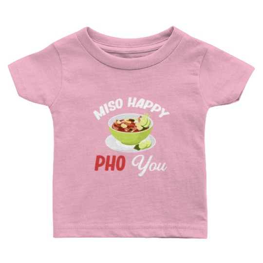 Miso Happy Pho You Asian Chinese Cuisine Baby T Shirts