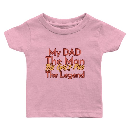 My Dad The Man The Legend The Golf Pro Baby T Shirts