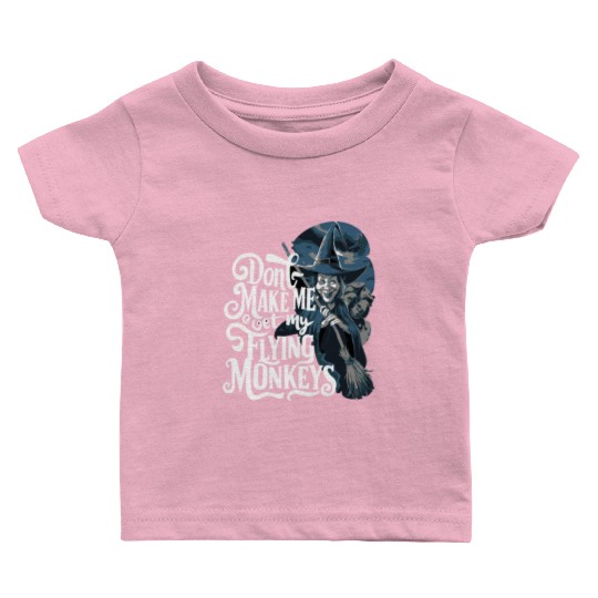 Don t Make Me Get My Flying Monkeys Wicked Witch Baby T Shirts
