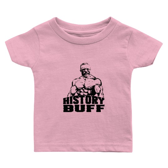 Theodore Roosevelt History Buff Funny Gym Gift Ide Baby T Shirts