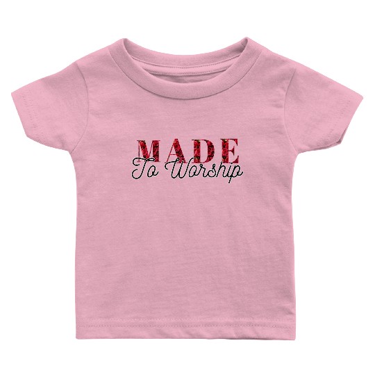 Made to worship Baby T Shirts