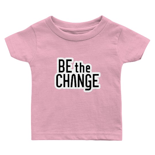 Be the Change Baby T Shirts