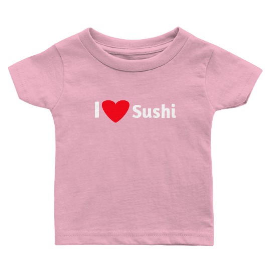 I love sushi Baby T Shirts