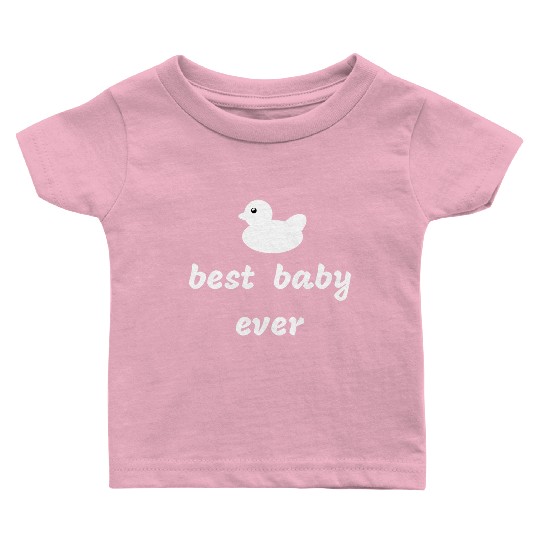 best baby ever - cute newborn clothes for parents Baby T Shirts