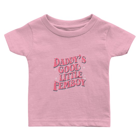 Daddy's Good Little Femboy LGBT Gay Pride Femoby Baby T Shirts