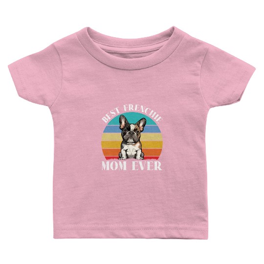 Dog Mom BEST FRENCHIE MOM EVER French Baby T Shirts
