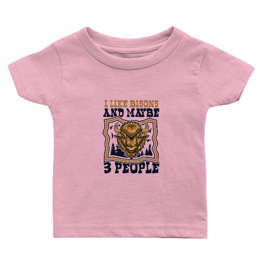 I Like Bisons And Maybe 3 People Buffalo Bovinae Baby T Shirts