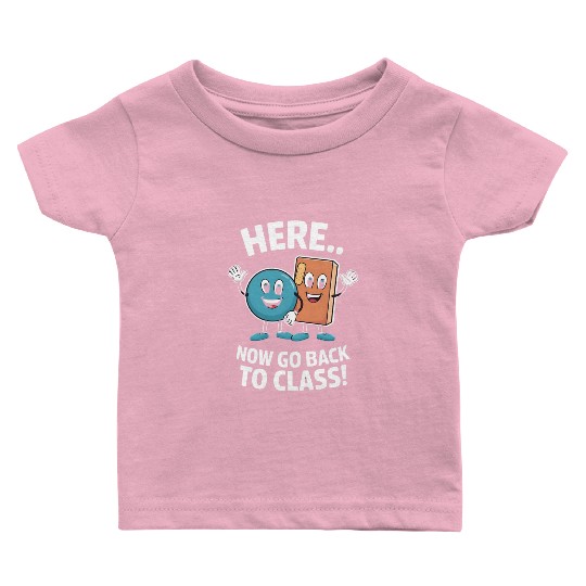 Here Now Go Back To Class School Nurse Medical Baby T Shirts