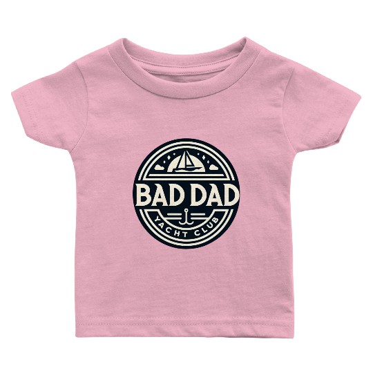 Bad Dad Yacht Club Baby T Shirts