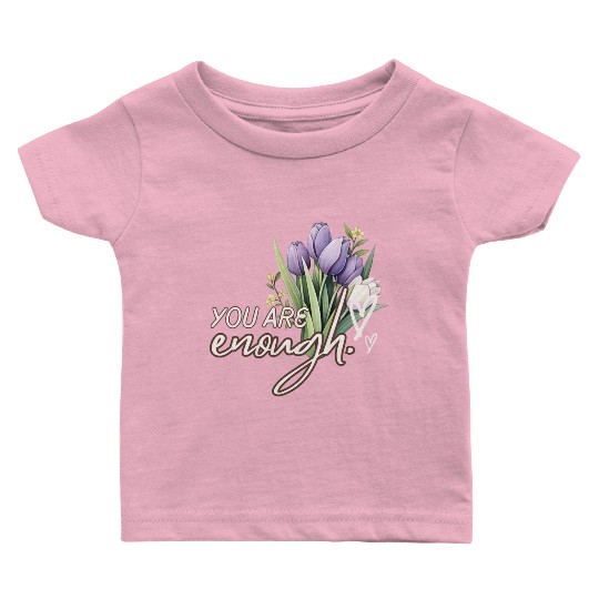 You Are Enough Bouquet Baby T Shirts