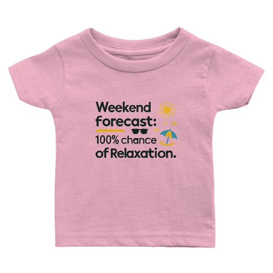 Weekend Forecast: 100% Chance of Relaxation Baby T Shirts