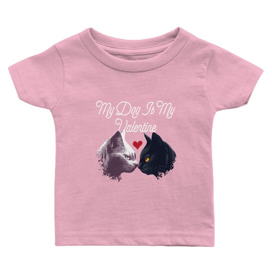 My Dog Is My Valentine Funny Valentines Day Humor Baby T Shirts