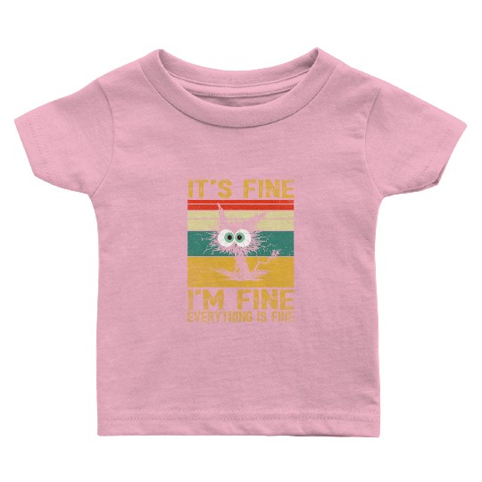 its fine im fine everything is fine | Funny Cat Baby T Shirts