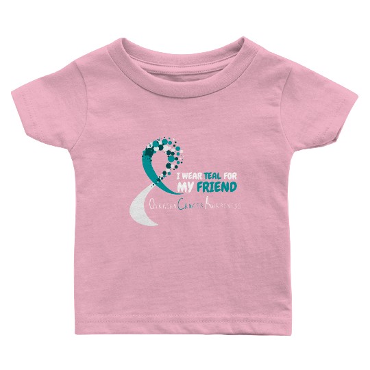 I Wear Teal For My Friend Ovarian Cancer Awareness Baby T Shirts