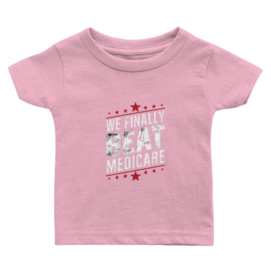 We Finally Beat Medicare Trump Biden Election Baby T Shirts