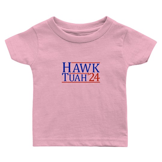 Hawk Tuah '24 Elect Hawk Tuah 2024 Baby T Shirts