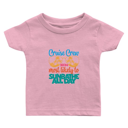 cruise crew 2024 most likely to sunbathe all day Baby T Shirts