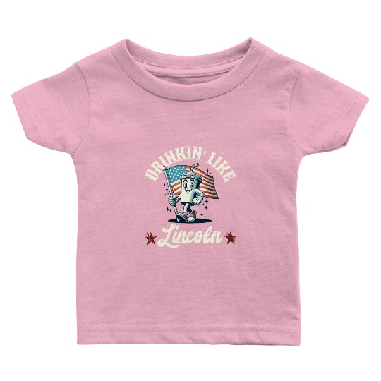 Drinkin' Like Lincoln 4th Of July Memorial Day Baby T Shirts