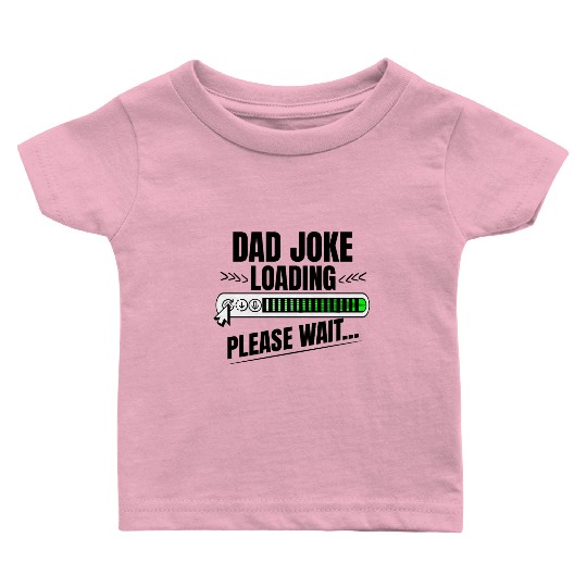 Dad joke loading please wait papa present idea Baby T Shirts